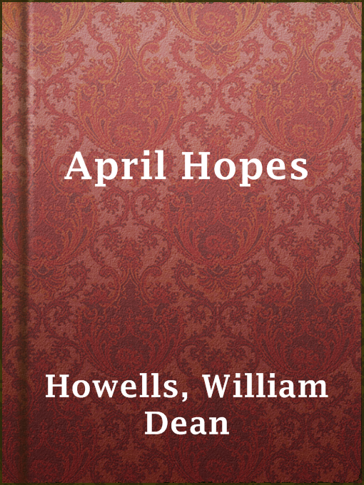 Title details for April Hopes by William Dean Howells - Available